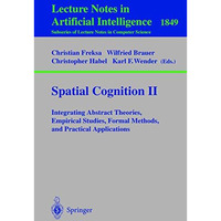 Spatial Cognition II: Integrating Abstract Theories, Empirical Studies, Formal M [Paperback]