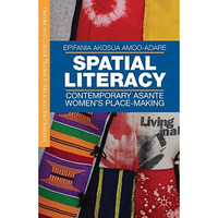 Spatial Literacy: Contemporary Asante Womens Place-making [Paperback]