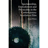 Spectatorship, Embodiment and Physicality in the Contemporary Mutilation Film [Hardcover]