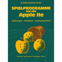 Spielprogramme f?r den APPLE IIe: Spiele sowie Anleitungen, Techniken und Unterp [Paperback]