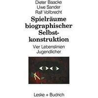 Spielr?ume biographischer Selbstkonstruktion: Vier Lebenslinien Jugendlicher [Paperback]