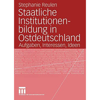 Staatliche Institutionenbildung in Ostdeutschland: Aufgaben, Interessen, Ideen [Paperback]