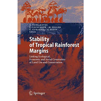 Stability of Tropical Rainforest Margins: Linking Ecological, Economic and Socia [Paperback]