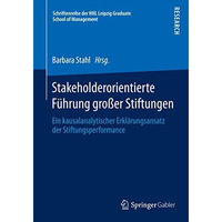 Stakeholderorientierte F?hrung gro?er Stiftungen: Ein kausalanalytischer Erkl?ru [Paperback]