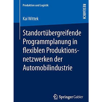 Standort?bergreifende Programmplanung in flexiblen Produktionsnetzwerken der Aut [Paperback]