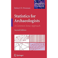 Statistics for Archaeologists: A Common Sense Approach [Hardcover]