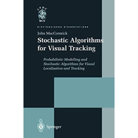 Stochastic Algorithms for Visual Tracking: Probabilistic Modelling and Stochasti [Paperback]