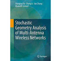 Stochastic Geometry Analysis of Multi-Antenna Wireless Networks [Hardcover]