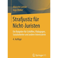 Strafjustiz f?r Nicht-Juristen: Ein Ratgeber f?r Sch?ffen, P?dagogen, Sozialarbe [Paperback]