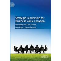 Strategic Leadership for Business Value Creation: Principles and Case Studies [Paperback]