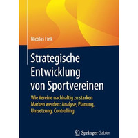 Strategische Entwicklung von Sportvereinen: Wie Vereine nachhaltig zu starken Ma [Paperback]