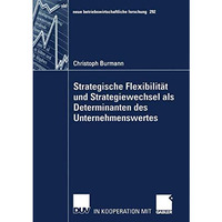 Strategische Flexibilit?t und Strategiewechsel als Determinanten des Unternehmen [Paperback]