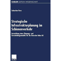 Strategische Infrastrukturplanung im Schienenverkehr: Entwicklung eines Planungs [Paperback]