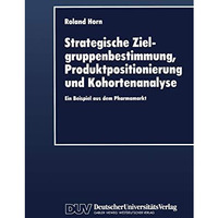 Strategische Zielgruppenbestimmung, Produktpositionierung und Kohortenanalyse: E [Paperback]