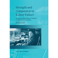 Strength and Compassion in Kidney Failure: Writings of Mildred (Barry) Friedman  [Hardcover]