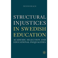 Structural Injustices in Swedish Education: Academic Selection and Educational I [Paperback]