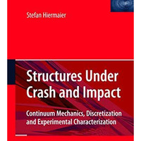 Structures Under Crash and Impact: Continuum Mechanics, Discretization and Exper [Hardcover]