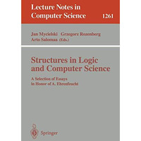 Structures in Logic and Computer Science: A Selection of Essays in Honor of A. E [Paperback]