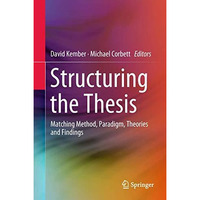 Structuring the Thesis: Matching Method, Paradigm, Theories and Findings [Hardcover]