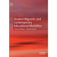 Student Migrants and Contemporary Educational Mobilities [Hardcover]