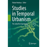 Studies in Temporal Urbanism: The urbanTick Experiment [Hardcover]