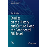 Studies on the History and Culture Along the Continental Silk Road [Paperback]