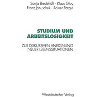 Studium und Arbeitslosigkeit: Zur diskursiven Aneignung neuer Lebenssituationen [Paperback]