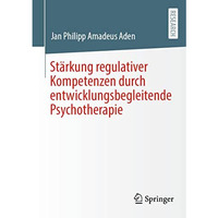 St?rkung regulativer Kompetenzen durch entwicklungsbegleitende Psychotherapie [Paperback]