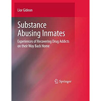 Substance Abusing Inmates: Experiences of Recovering Drug Addicts on their Way B [Hardcover]