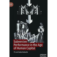 Subversive Performance in the Age of Human Capital [Hardcover]