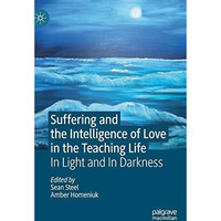 Suffering and the Intelligence of Love in the Teaching Life: In Light and In Dar [Hardcover]