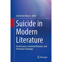 Suicide in Modern Literature: Social Causes, Existential Reasons, and Prevention [Paperback]