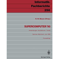 Supercomputer 90: Anwendungen, Architekturen, Trends Mannheim, 21.23. Juni 199 [Paperback]