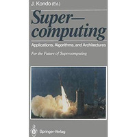 Supercomputing: Applications, Algorithms, and Architectures For the Future of Su [Paperback]