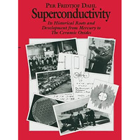 Superconductivity: Its Historical Roots and Development from Mercury to the Cera [Hardcover]