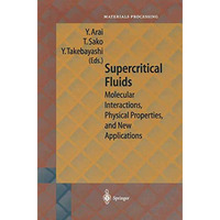 Supercritical Fluids: Molecular Interactions, Physical Properties and New Applic [Hardcover]