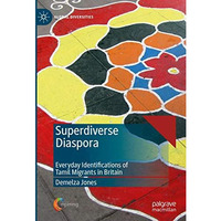 Superdiverse Diaspora: Everyday Identifications of Tamil Migrants in Britain [Hardcover]