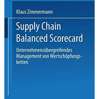 Supply Chain Balanced Scorecard: Unternehmens?bergreifendes Management von Werts [Paperback]