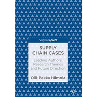 Supply Chain Cases: Leading Authors, Research Themes and Future Direction [Hardcover]