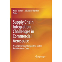 Supply Chain Integration Challenges in Commercial Aerospace: A Comprehensive Per [Paperback]