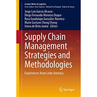 Supply Chain Management Strategies and Methodologies: Experiences from Latin Ame [Hardcover]