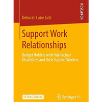 Support Work Relationships: Budget Holders with Intellectual Disabilities and th [Paperback]