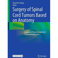 Surgery of Spinal Cord Tumors Based on Anatomy: An Approach Based on Anatomic Co [Hardcover]