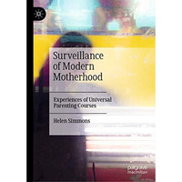 Surveillance of Modern Motherhood: Experiences of Universal Parenting Courses [Hardcover]