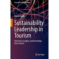 Sustainability Leadership in Tourism: Interviews, Insights, and Knowledge from P [Hardcover]