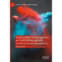 Sustainability Rating Agencies vs Credit Rating Agencies: The Battle to Serve th [Paperback]