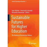 Sustainable Futures for Higher Education: The Making of Knowledge Makers [Hardcover]