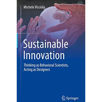 Sustainable Innovation: Thinking as Behavioral Scientists, Acting as Designers [Hardcover]