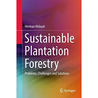 Sustainable Plantation Forestry: Problems, Challenges and Solutions [Hardcover]