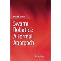 Swarm Robotics: A Formal Approach [Paperback]